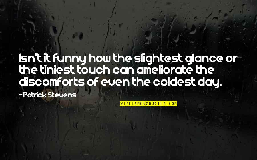 Dont Hate Quotes Quotes By Patrick Stevens: Isn't it funny how the slightest glance or