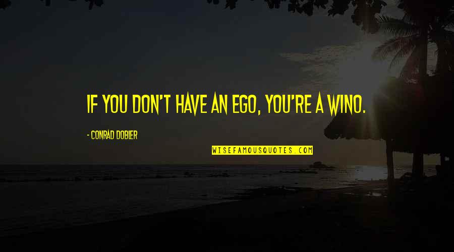 Don't Have Ego Quotes By Conrad Dobler: If you don't have an ego, you're a