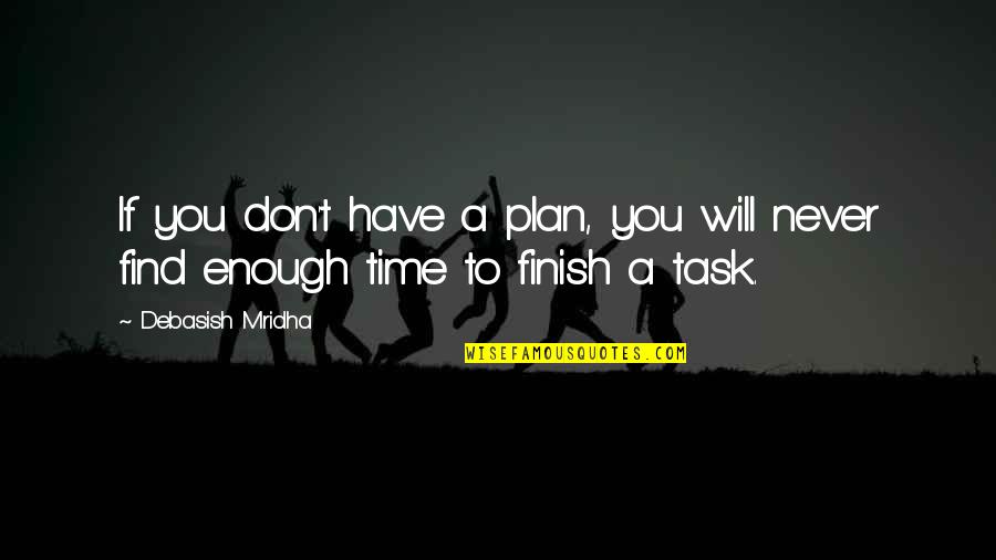 Don't Have Enough Time Quotes By Debasish Mridha: If you don't have a plan, you will