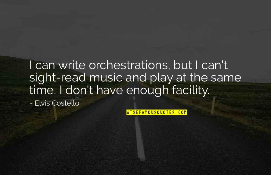 Don't Have Enough Time Quotes By Elvis Costello: I can write orchestrations, but I can't sight-read