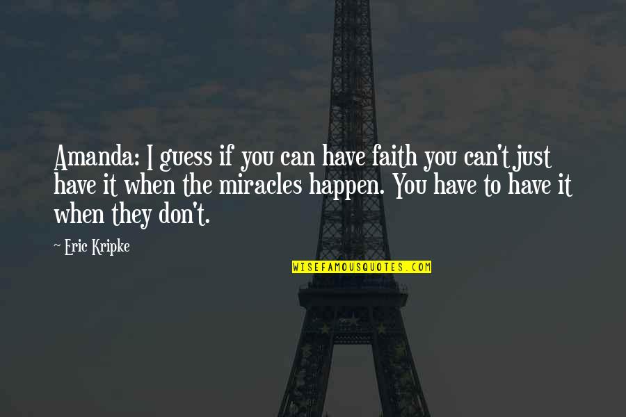 Don't Have Faith Quotes By Eric Kripke: Amanda: I guess if you can have faith