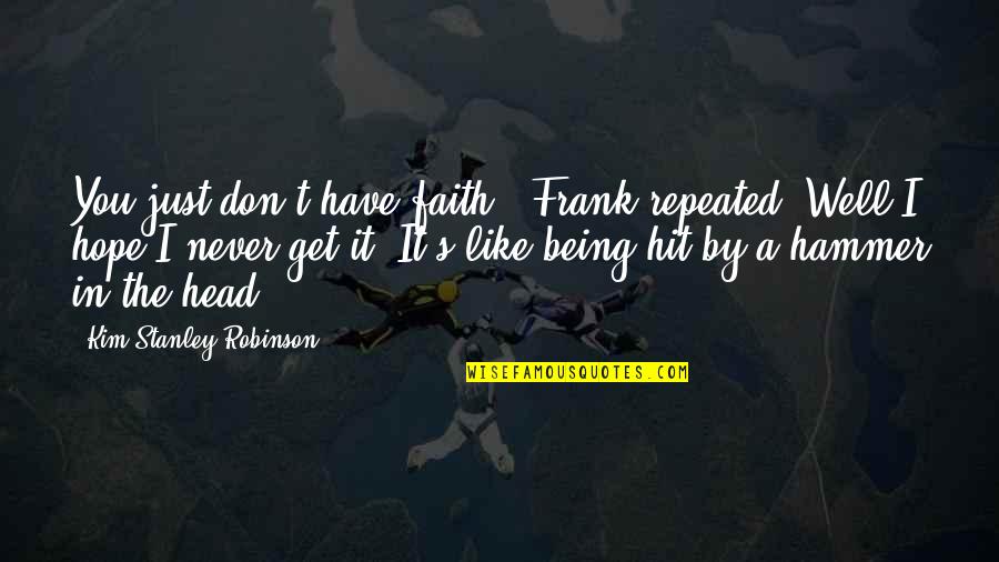 Don't Have Faith Quotes By Kim Stanley Robinson: You just don't have faith!" Frank repeated."Well I