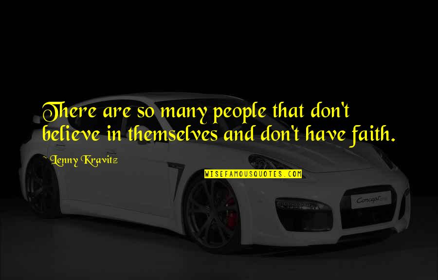 Don't Have Faith Quotes By Lenny Kravitz: There are so many people that don't believe