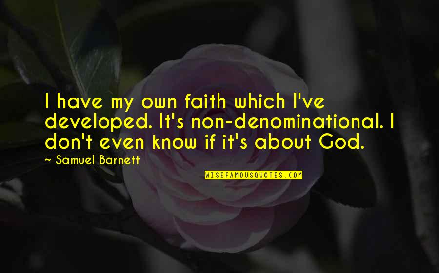 Don't Have Faith Quotes By Samuel Barnett: I have my own faith which I've developed.