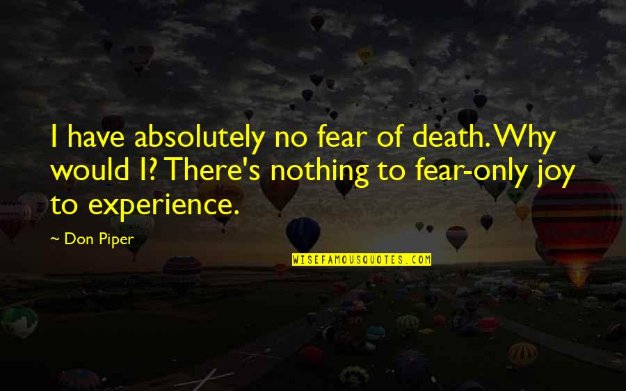 Don't Have Fear Quotes By Don Piper: I have absolutely no fear of death. Why