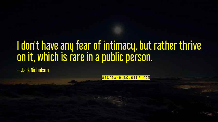 Don't Have Fear Quotes By Jack Nicholson: I don't have any fear of intimacy, but