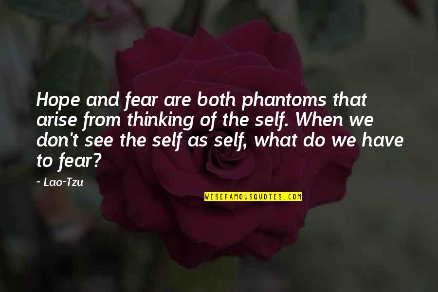 Don't Have Fear Quotes By Lao-Tzu: Hope and fear are both phantoms that arise