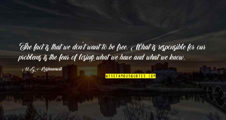 Don't Have Fear Quotes By U.G. Krishnamurti: The fact is that we don't want to