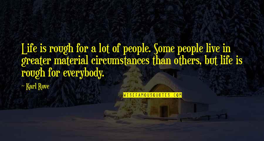 Don't Have Perfect Body Quotes By Karl Rove: Life is rough for a lot of people. Don't Have Perfect Body Quotes By Karl Rove: Life is rough for a lot of people.