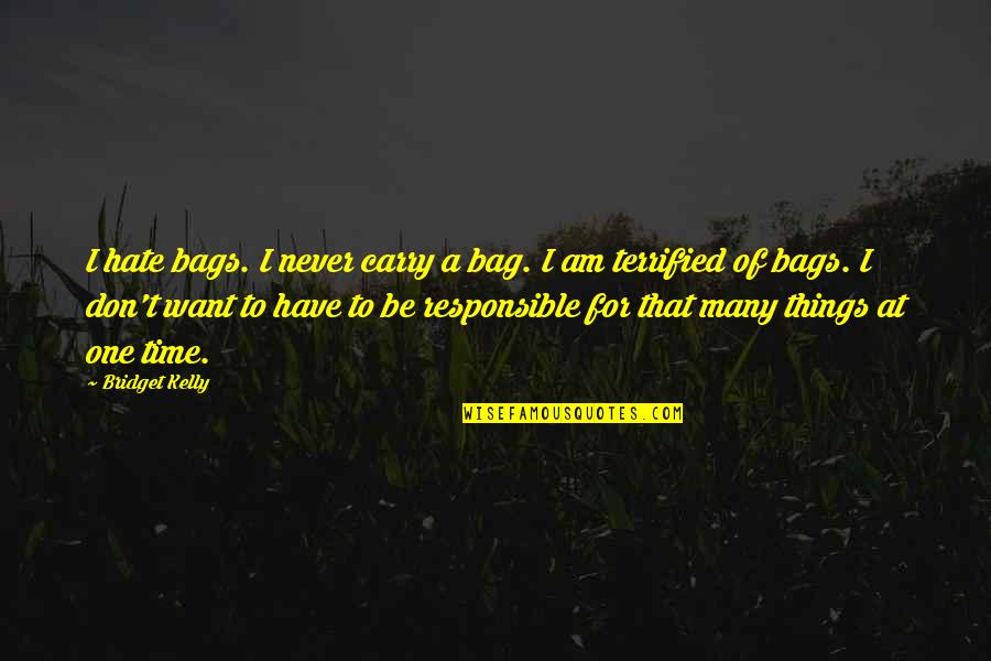 Don't Have Time For Quotes By Bridget Kelly: I hate bags. I never carry a bag.