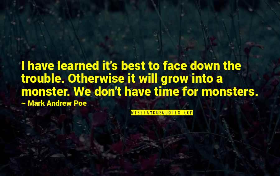 Don't Have Time For Quotes By Mark Andrew Poe: I have learned it's best to face down