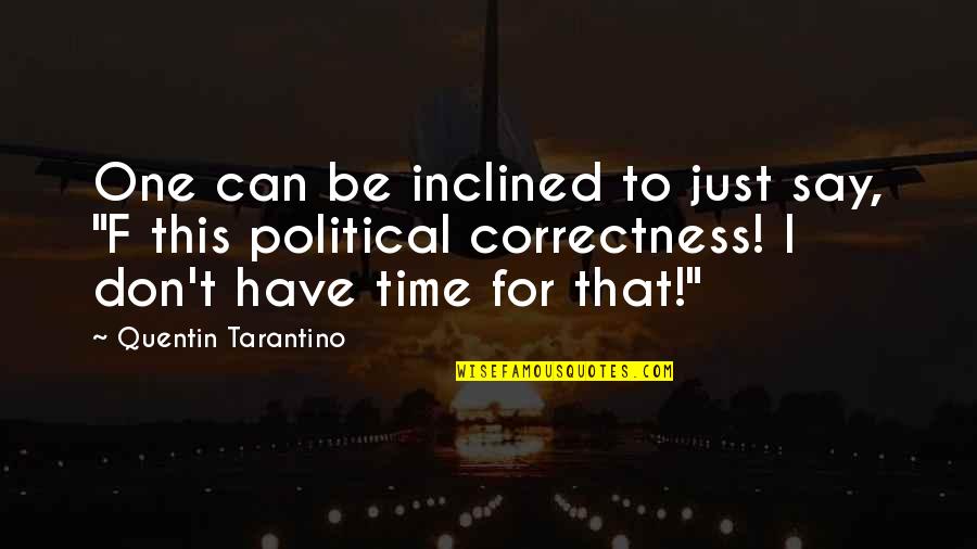 Don't Have Time For Quotes By Quentin Tarantino: One can be inclined to just say, "F