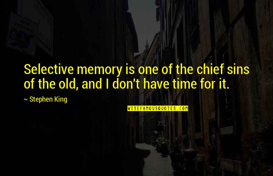 Don't Have Time For Quotes By Stephen King: Selective memory is one of the chief sins