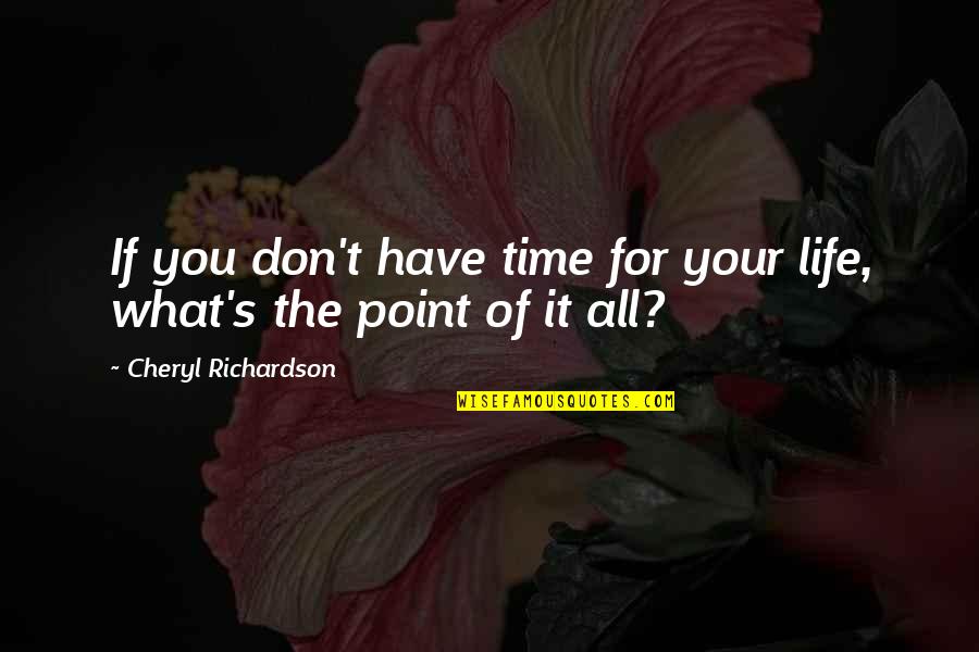 Don't Have Time For You Quotes By Cheryl Richardson: If you don't have time for your life,