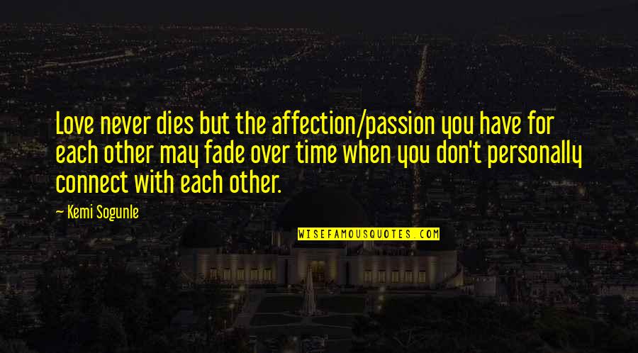 Don't Have Time For You Quotes By Kemi Sogunle: Love never dies but the affection/passion you have