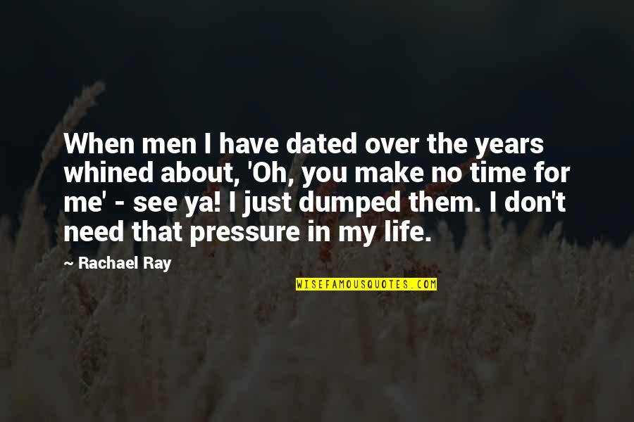 Don't Have Time For You Quotes By Rachael Ray: When men I have dated over the years