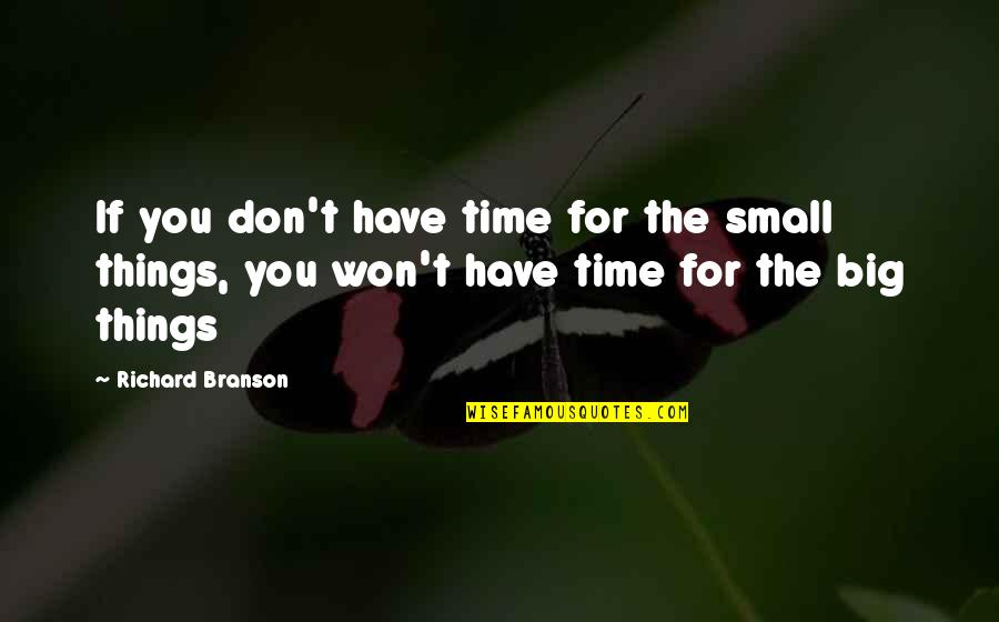 Don't Have Time For You Quotes By Richard Branson: If you don't have time for the small