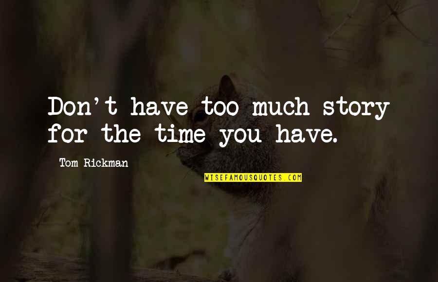 Don't Have Time For You Quotes By Tom Rickman: Don't have too much story for the time