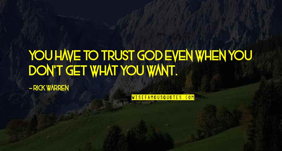 Don't Have Trust Quotes By Rick Warren: You have to trust God even when you