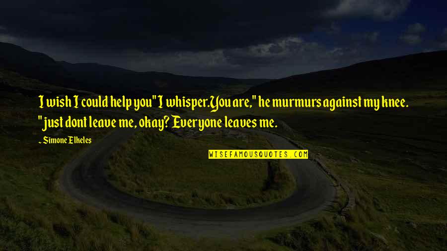 Dont Help Everyone Quotes By Simone Elkeles: I wish I could help you" I whisper.You