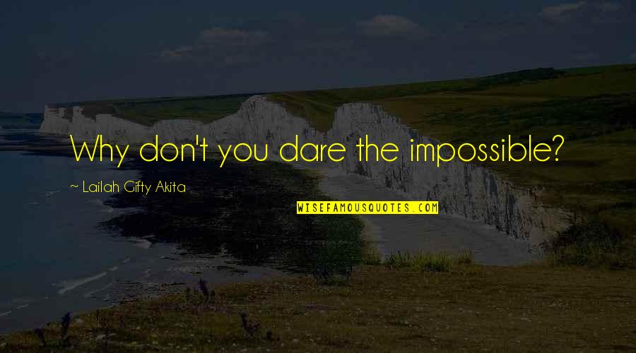 Dont Help Too Much Quotes By Lailah Gifty Akita: Why don't you dare the impossible? Dont Help Too Much Quotes By Lailah Gifty Akita: Why don't you dare the impossible?