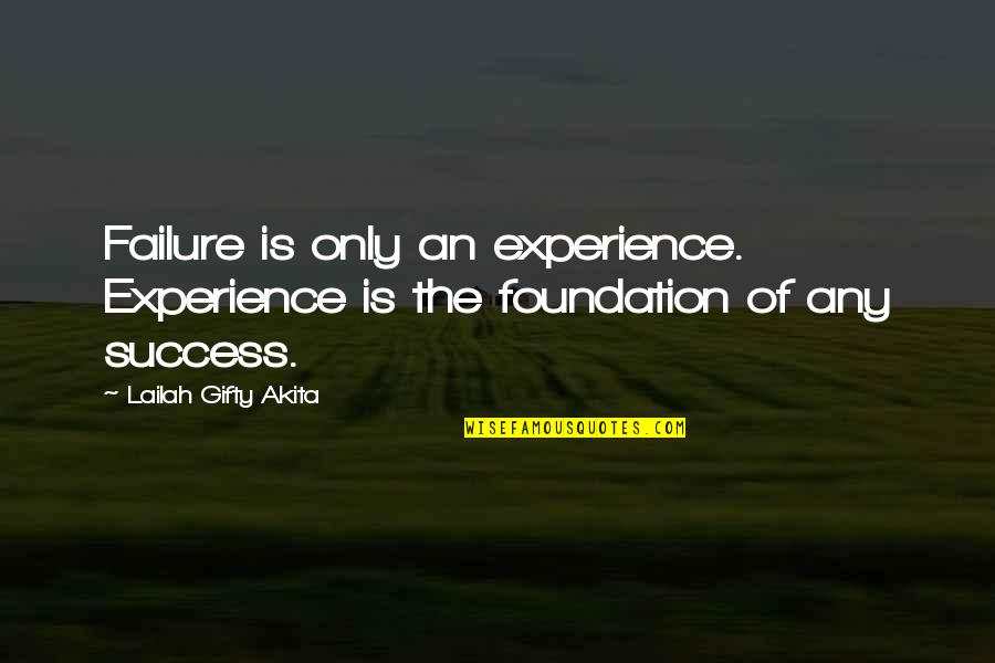 Dont Help Too Much Quotes By Lailah Gifty Akita: Failure is only an experience. Experience is the Dont Help Too Much Quotes By Lailah Gifty Akita: Failure is only an experience. Experience is the