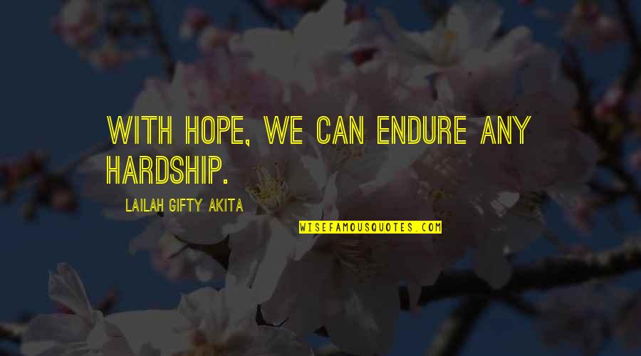 Dont Help Too Much Quotes By Lailah Gifty Akita: With hope, we can endure any hardship. Dont Help Too Much Quotes By Lailah Gifty Akita: With hope, we can endure any hardship.