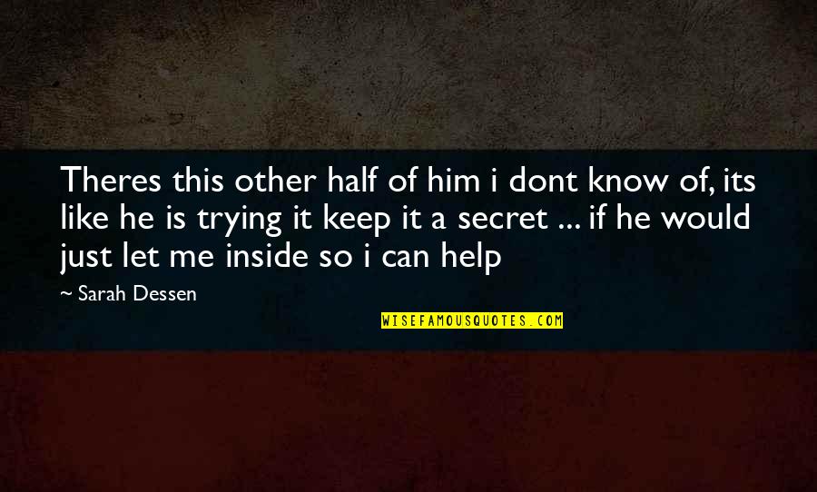 Dont Help Too Much Quotes By Sarah Dessen: Theres this other half of him i dont Dont Help Too Much Quotes By Sarah Dessen: Theres this other half of him i dont