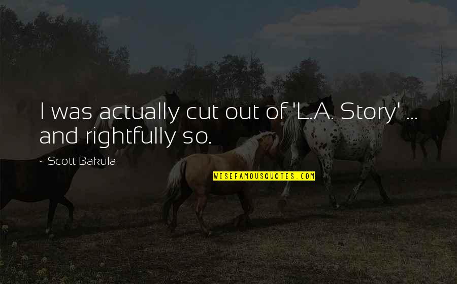 Dont Help Too Much Quotes By Scott Bakula: I was actually cut out of 'L.A. Story'