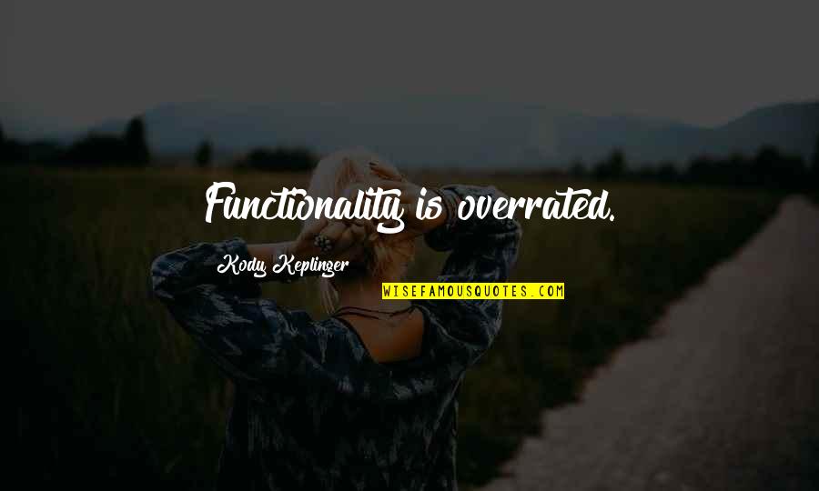Don't Hide Last Seen Quotes By Kody Keplinger: Functionality is overrated. Don't Hide Last Seen Quotes By Kody Keplinger: Functionality is overrated.