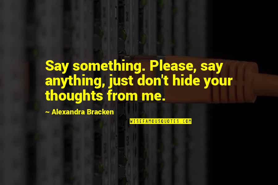 Don't Hide Quotes By Alexandra Bracken: Say something. Please, say anything, just don't hide