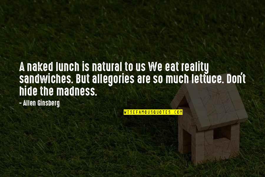 Don't Hide Quotes By Allen Ginsberg: A naked lunch is natural to us We