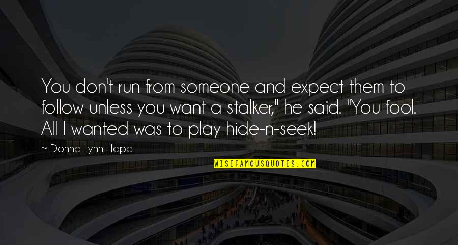 Don't Hide Quotes By Donna Lynn Hope: You don't run from someone and expect them