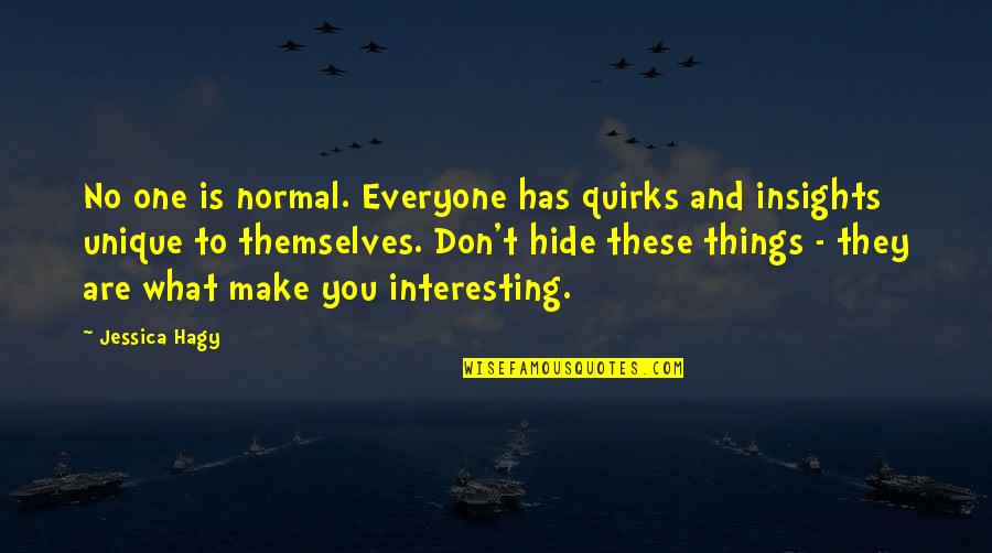 Don't Hide Quotes By Jessica Hagy: No one is normal. Everyone has quirks and