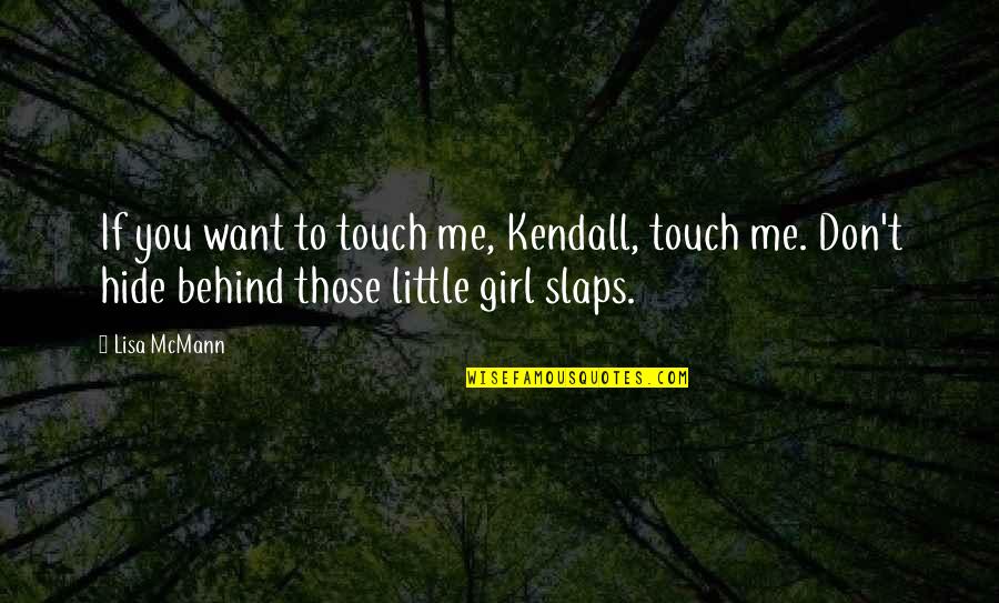 Don't Hide Quotes By Lisa McMann: If you want to touch me, Kendall, touch
