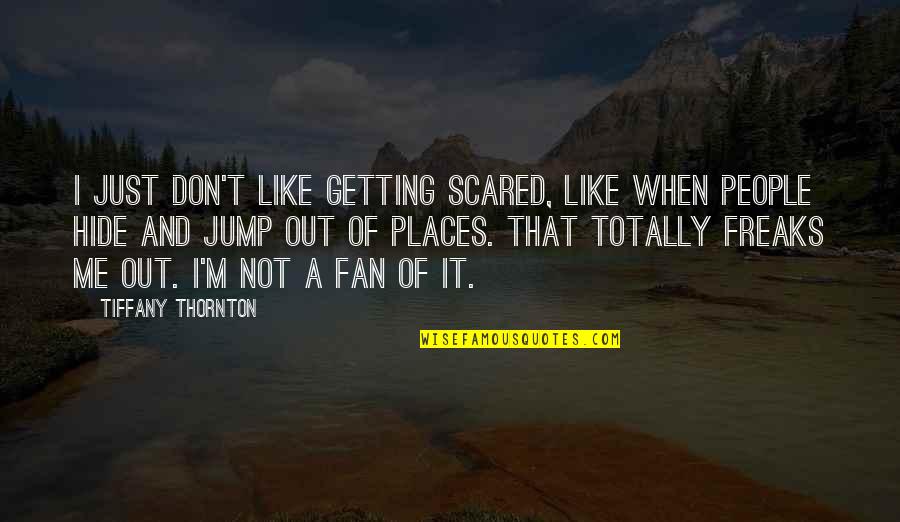 Don't Hide Quotes By Tiffany Thornton: I just don't like getting scared, like when