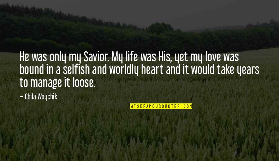 Don't Hide Your Feelings Quotes By Chila Woychik: He was only my Savior. My life was