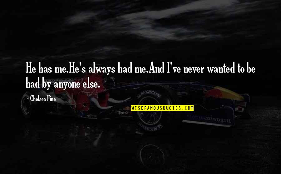 Don't Hide Your Love Quotes By Chelsea Fine: He has me.He's always had me.And I've never