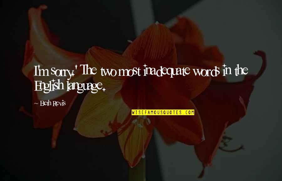 Don't Hide Yourself From Me Quotes By Beth Revis: I'm sorry.' The two most inadequate words in