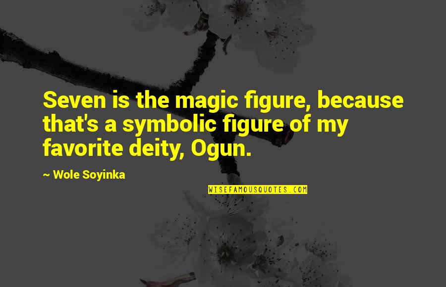 Don't Hide Yourself Quotes By Wole Soyinka: Seven is the magic figure, because that's a