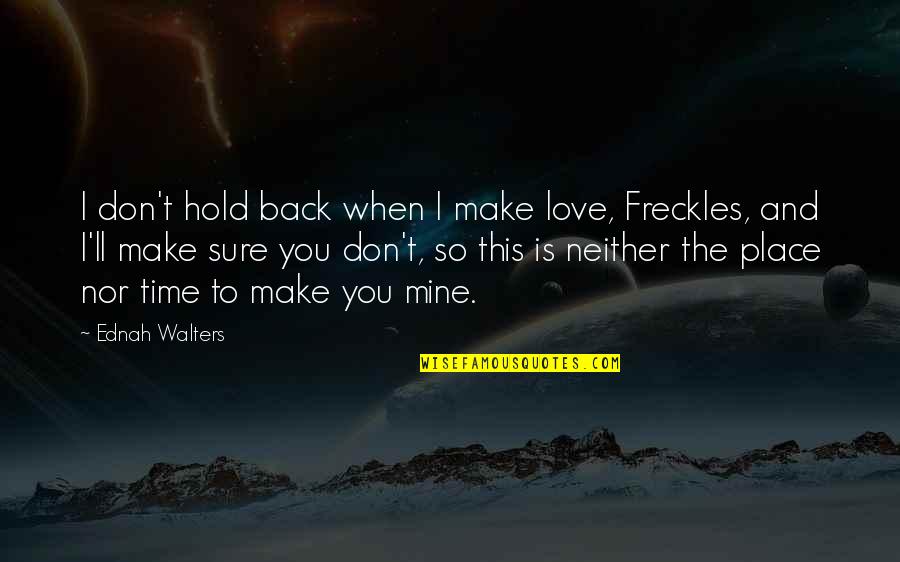 Don't Hold Back Love Quotes By Ednah Walters: I don't hold back when I make love,