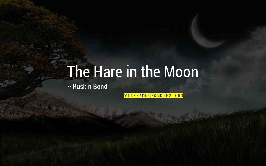 Don't Hold Back Love Quotes By Ruskin Bond: The Hare in the Moon