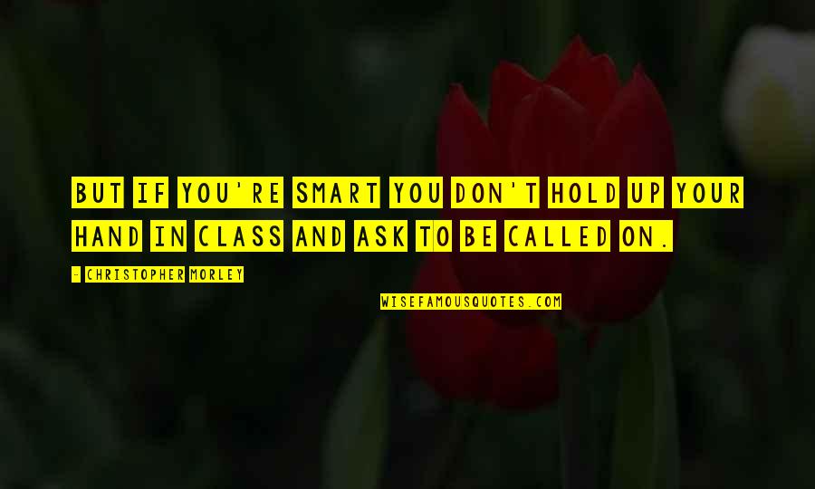 Don't Hold On Quotes By Christopher Morley: But if you're smart you don't hold up