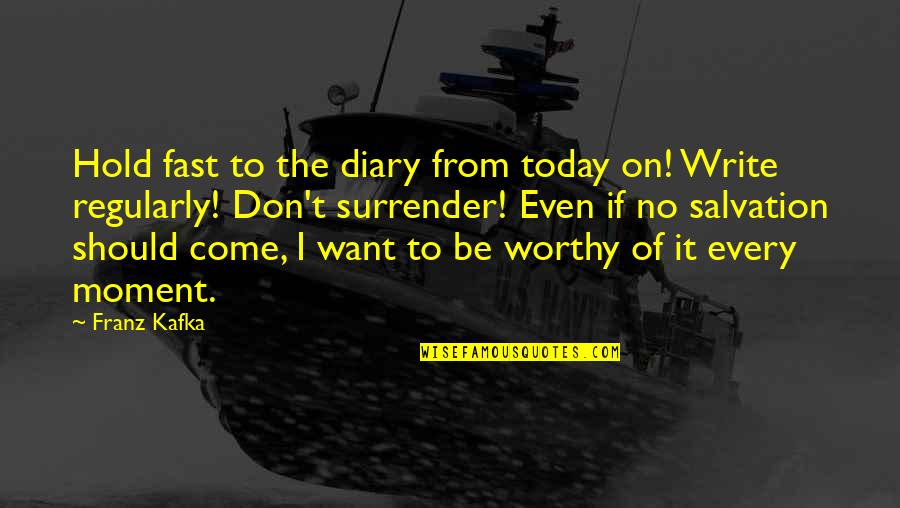 Don't Hold On Quotes By Franz Kafka: Hold fast to the diary from today on!