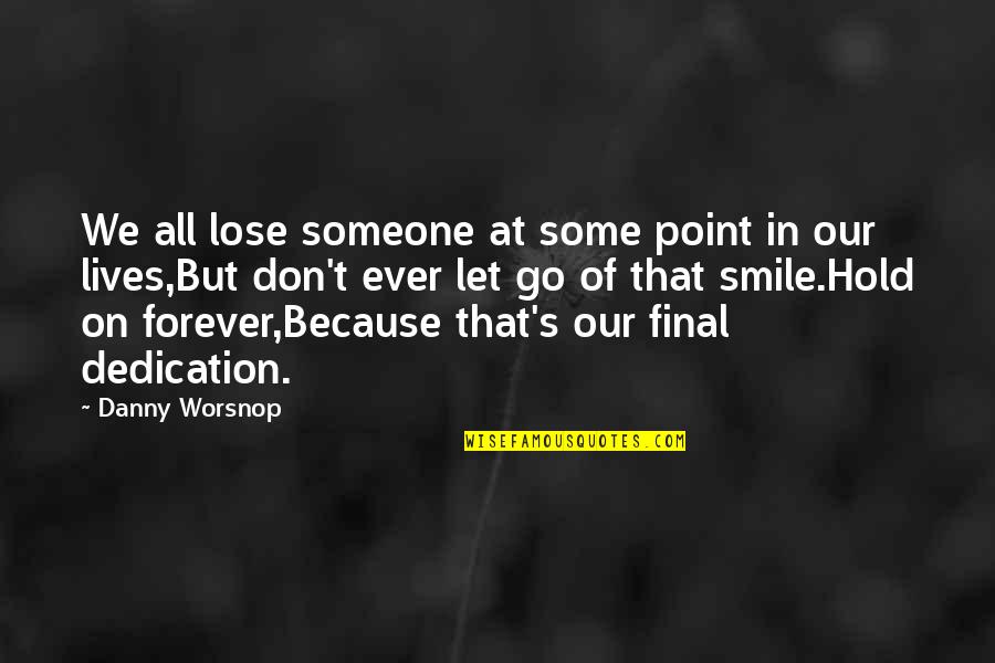 Don't Hold Onto Someone Quotes By Danny Worsnop: We all lose someone at some point in