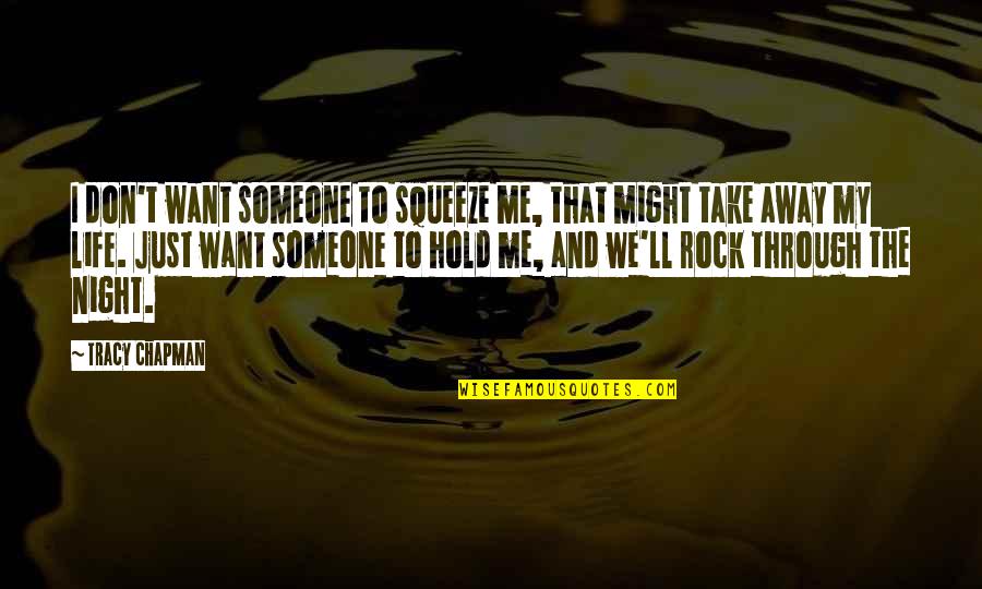 Don't Hold Onto Someone Quotes By Tracy Chapman: I don't want someone to squeeze me, that