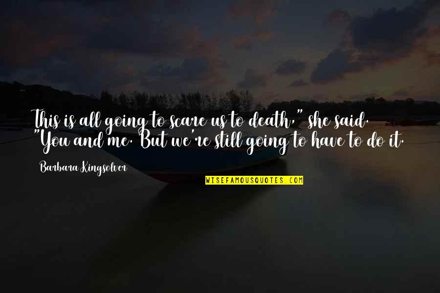 Don't Hold Onto The Past Quotes By Barbara Kingsolver: This is all going to scare us to Don't Hold Onto The Past Quotes By Barbara Kingsolver: This is all going to scare us to