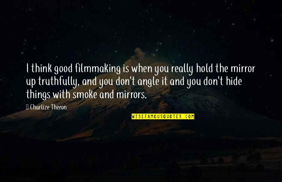 Don't Hold Onto Things Quotes By Charlize Theron: I think good filmmaking is when you really