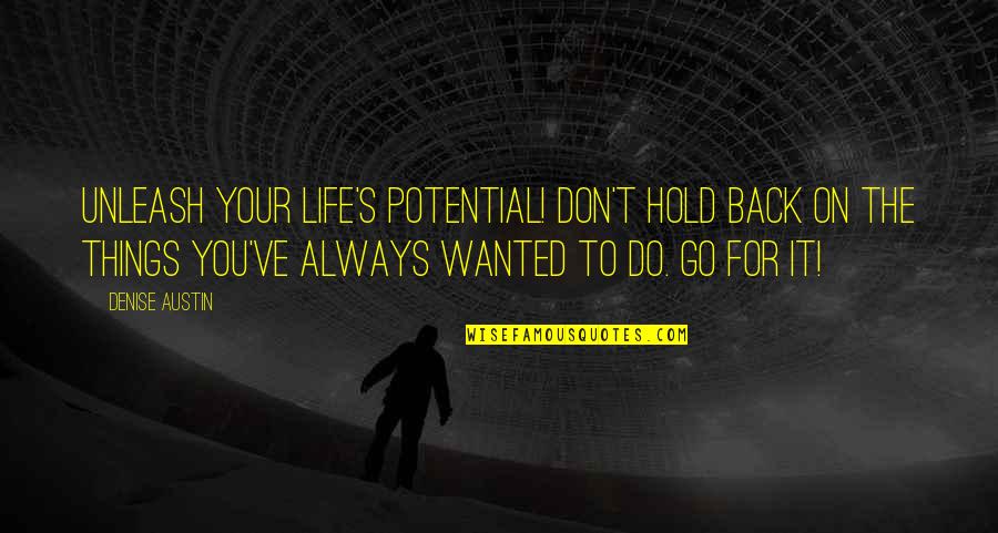 Don't Hold Onto Things Quotes By Denise Austin: Unleash your life's potential! Don't hold back on