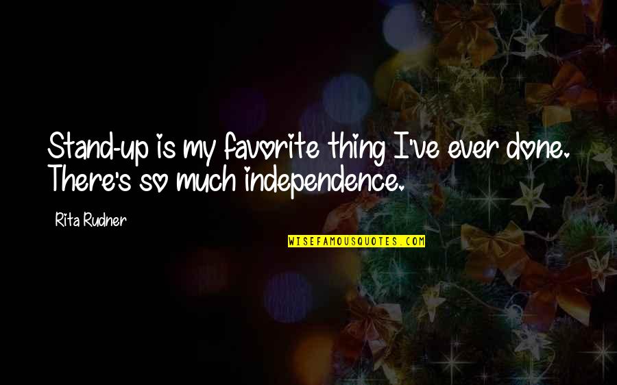 Don't Hold Onto Things Quotes By Rita Rudner: Stand-up is my favorite thing I've ever done.